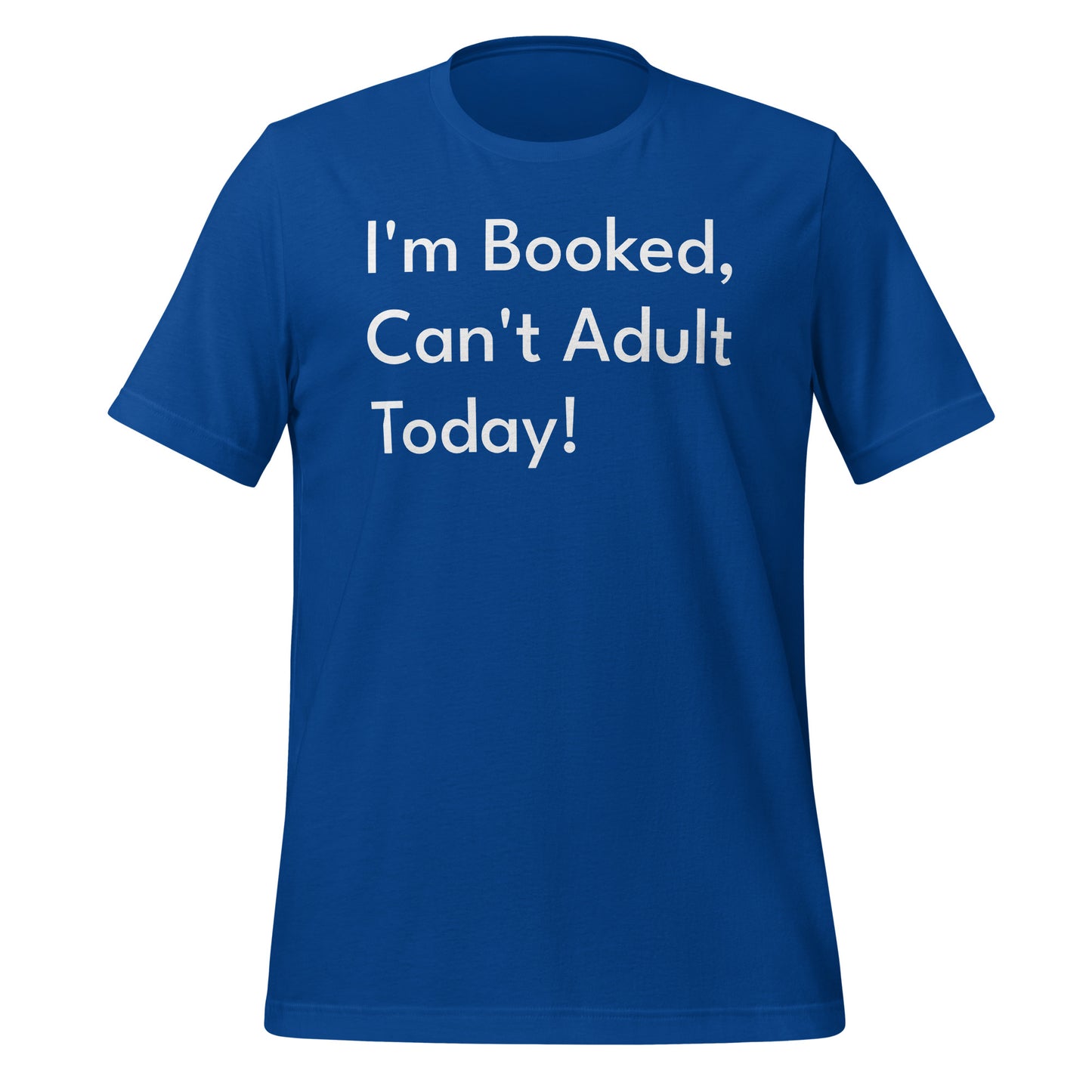 I'm Booked, Can't Adult Today! Unisex T-Shirt