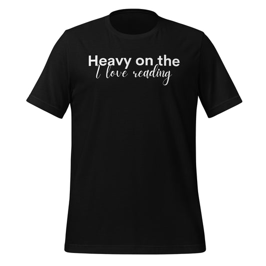 Heavy On The I Love Reading Unisex Tee