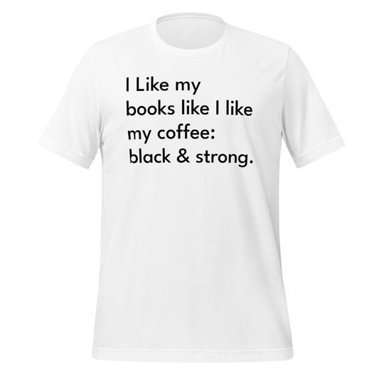 I Like My Books Black and Strong Unisex T-Shirt